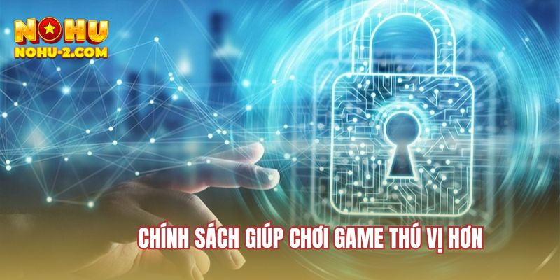 Chính sách giúp chơi game thú vị hơn