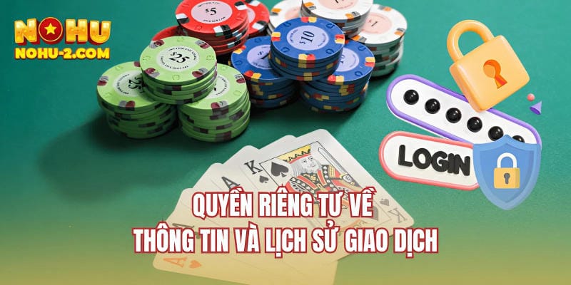 Quyền riêng tư về thông tin và lịch sử giao dịch
